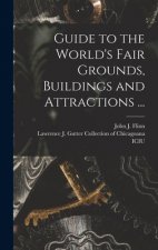 Guide to the World's Fair Grounds, Buildings and Attractions ...