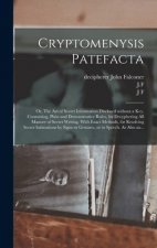 Cryptomenysis Patefacta; or, The Art of Secret Information Disclosed Without a Key. Containing, Plain and Demonstrative Rules, for Decyphering All Man