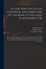 Letters Written to the Governor and Directors of the Bank of England, in September, 1796