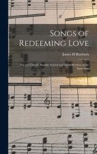 Songs of Redeeming Love: for the Church, Sunday School and Other Services of the Sanctuary