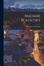 Madame Blavatsky: Her Tricks and Her Dupes