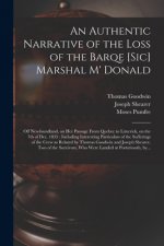 Authentic Narrative of the Loss of the Barqe [sic] Marshal M' Donald [microform]