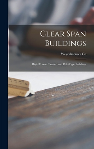 Clear Span Buildings: Rigid Frame, Trussed and Pole-type Buildings