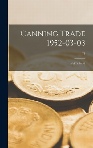 Canning Trade 03-03-1952: Vol 74, Iss 33; 74