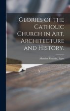 Glories of the Catholic Church in Art, Architecture and History.