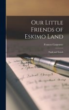 Our Little Friends of Eskimo Land: Papik and Natsek