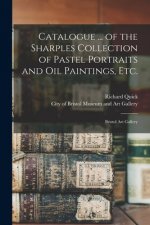 Catalogue ... of the Sharples Collection of Pastel Portraits and Oil Paintings, Etc.