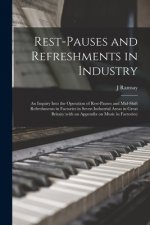 Rest-pauses and Refreshments in Industry: an Inquiry Into the Operation of Rest-pauses and Mid-shift Refreshments in Factories in Seven Industrial Are