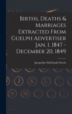 Births, Deaths & Marriages Extracted From Guelph Advertiser Jan. 1, 1847 - December 20, 1849
