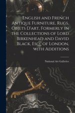 English and French Antique Furniture, Rugs, Objets D'art, Formerly in the Collections of Lord Birkenhead and David Black, Esq., of London, With Additi