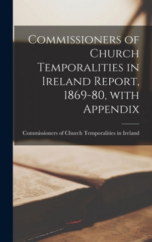 Commissioners of Church Temporalities in Ireland Report, 1869-80, With Appendix