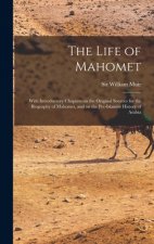 The Life of Mahomet: With Introductory Chapters on the Original Sources for the Biography of Mahomet, and on the Pre-Islamite History of Ar