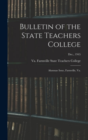 Bulletin of the State Teachers College: Alumnae Issue, Farmville, Va.; Dec., 1945