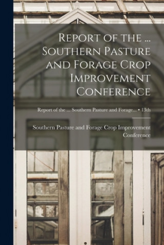 Report of the ... Southern Pasture and Forage Crop Improvement Conference; 13th