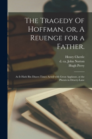 Tragedy Of Hoffman, or, A Reuenge for a Father.
