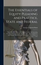 Essentials of Equity Pleading and Practice, State and Federal; With Illustrative Forms and Analytical Tables, and Including Forms and Procedure in the