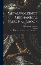 Metalworking's Mechanical Press Handbook: a Basic Handbook on the Design and Use of Such Presses