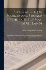 Rivers of Life, or, Sources and Streams of the Faiths of Man in All Lands