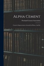 Alpha Cement: Concrete Improvements Around the House, 2nd Ed.