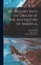 An Inquiry Into the Origin of the Antiquities of America.
