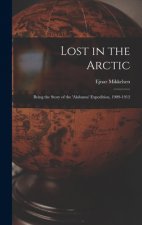 Lost in the Arctic: Being the Story of the 'Alabama' Expedition, 1909-1912
