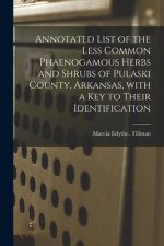 Annotated List of the Less Common Phaenogamous Herbs and Shrubs of Pulaski County, Arkansas, With a Key to Their Identification