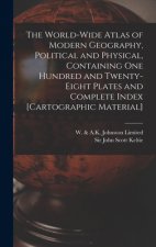 World-wide Atlas of Modern Geography, Political and Physical, Containing One Hundred and Twenty-eight Plates and Complete Index [cartographic Material