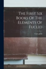 The First Six Books Of The Elements Of Fuclid