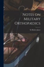 Notes on Military Orthopaedics [microform]