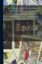 Collection of Modern Relations of Matter of Fact, Concerning Witches & Witchcraft Upon the Persons of People.