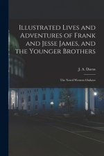 Illustrated Lives and Adventures of Frank and Jesse James, and the Younger Brothers