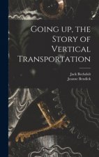 Going up, the Story of Vertical Transportation