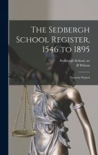 The Sedbergh School Register, 1546 to 1895: Privately Printed