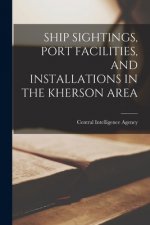 Ship Sightings, Port Facilities, and Installations in the Kherson Area