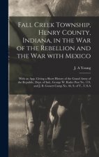 Fall Creek Township, Henry County, Indiana, in the War of the Rebellion and the War With Mexico; With an App. Giving a Short History of the Grand Army