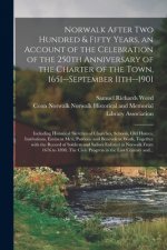 Norwalk After Two Hundred & Fifty Years, an Account of the Celebration of the 250th Anniversary of the Charter of the Town, 1651--September 11th--1901
