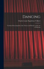 Dancing: Technical Encyclop?dia of the Theory and Practice of the Art of Dancing