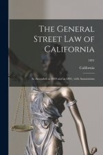 The General Street Law of California: as Amended in 1889 and in 1891, With Annotations; 1891