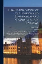 Drake's Road Book of the London and Birmingham and Grand Junction Railways: Being a Complete Guide to the Entire Line of Railway From London to Liverp