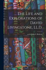 The Life and Explorations of David Livingstone, LL.D.