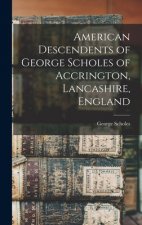 American Descendents of George Scholes of Accrington, Lancashire, England