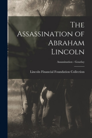 The Assassination of Abraham Lincoln; Assassination - Gourlay