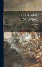 Free-hand Drawing: a Guide to Ornamental, Figure, and Landscape Drawing