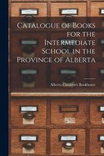 Catalogue of Books for the Intermediate School in the Province of Alberta