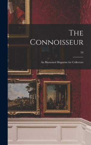 The Connoisseur: an Illustrated Magazine for Collectors; 54