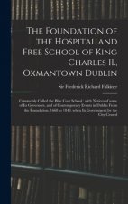 Foundation of the Hospital and Free School of King Charles II., Oxmantown Dublin