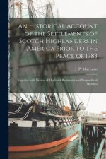 Historical Account of the Settlements of Scotch Highlanders in America Prior to the Peace of 1783