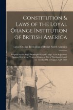 Constitution & Laws of the Loyal Orange Institution of British America [microform]