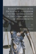 Budget Message of His Excellency ... Governor to the General Court of the Commonwealth of Massachusetts; 1962