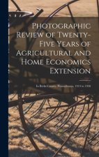 Photographic Review of Twenty-five Years of Agricultural and Home Economics Extension [microform]: in Berks County, Pennsylvania, 1914 to 1938
